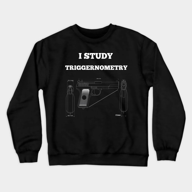 I Study Triggernometry Gun Crewneck Sweatshirt by Flipodesigner